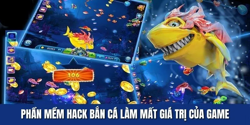 Sử dụng phần mềm hack bắn cá làm mất đi giá trị của trò chơi