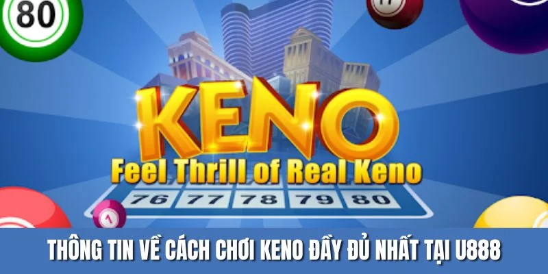 Thông tin về cách chơi keno đầy đủ nhất tại U888