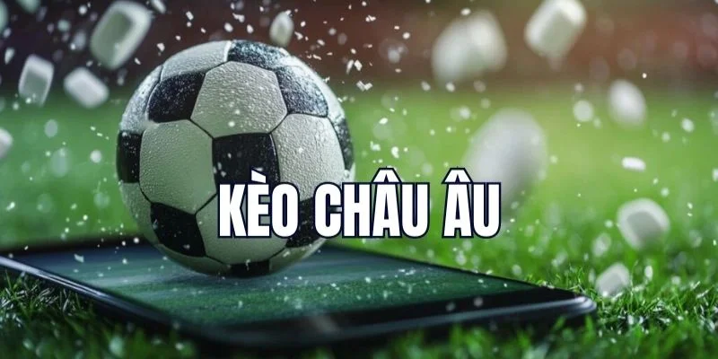 Những thể loại kèo châu Âu nên trải nghiệm tại U888
