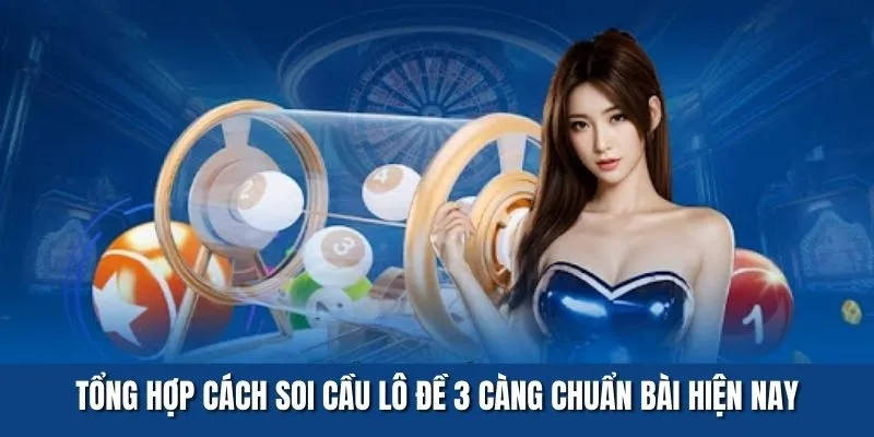 Tổng hợp cách soi cầu lô đề 3 càng chuẩn bài hiện nay