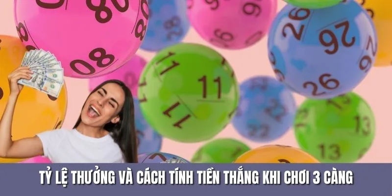 Tỷ lệ thưởng và cách tính tiền thắng khi chơi 3 càng