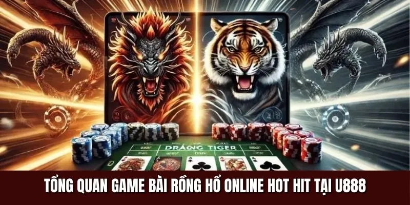 Tổng quan về game bài Rồng Hổ online hot hit tại U888