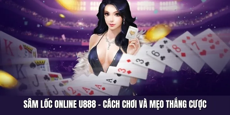 Chiến lược đánh sâm không sợ thua từ cao thủ U888