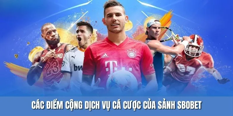 Các điểm cộng dịch vụ cá cược của sảnh SBOBET