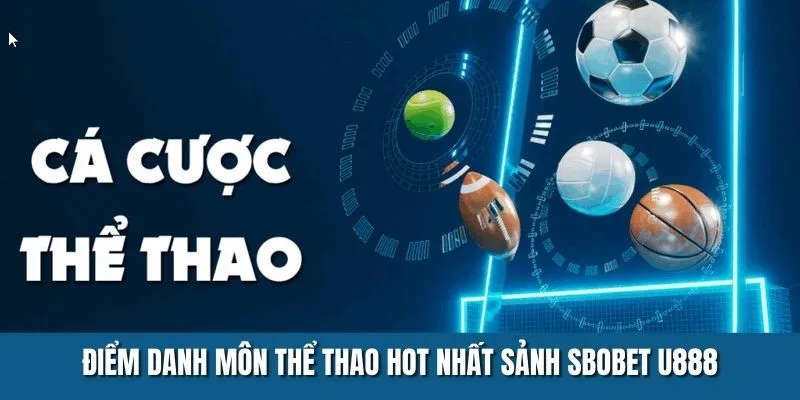 Điểm danh bộ môn thể thao hot hit nhất sảnh SBOBET U888