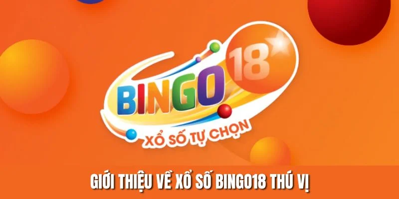 Giới thiệu về xổ số Bingo18 thú vị